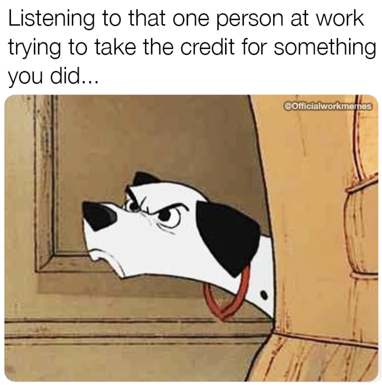 Listening to that one person at work trying to take the credit for something you did... Officialworkmemes