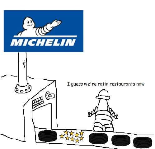 Internet meme - Michelin I guess we're ratin restaurants now