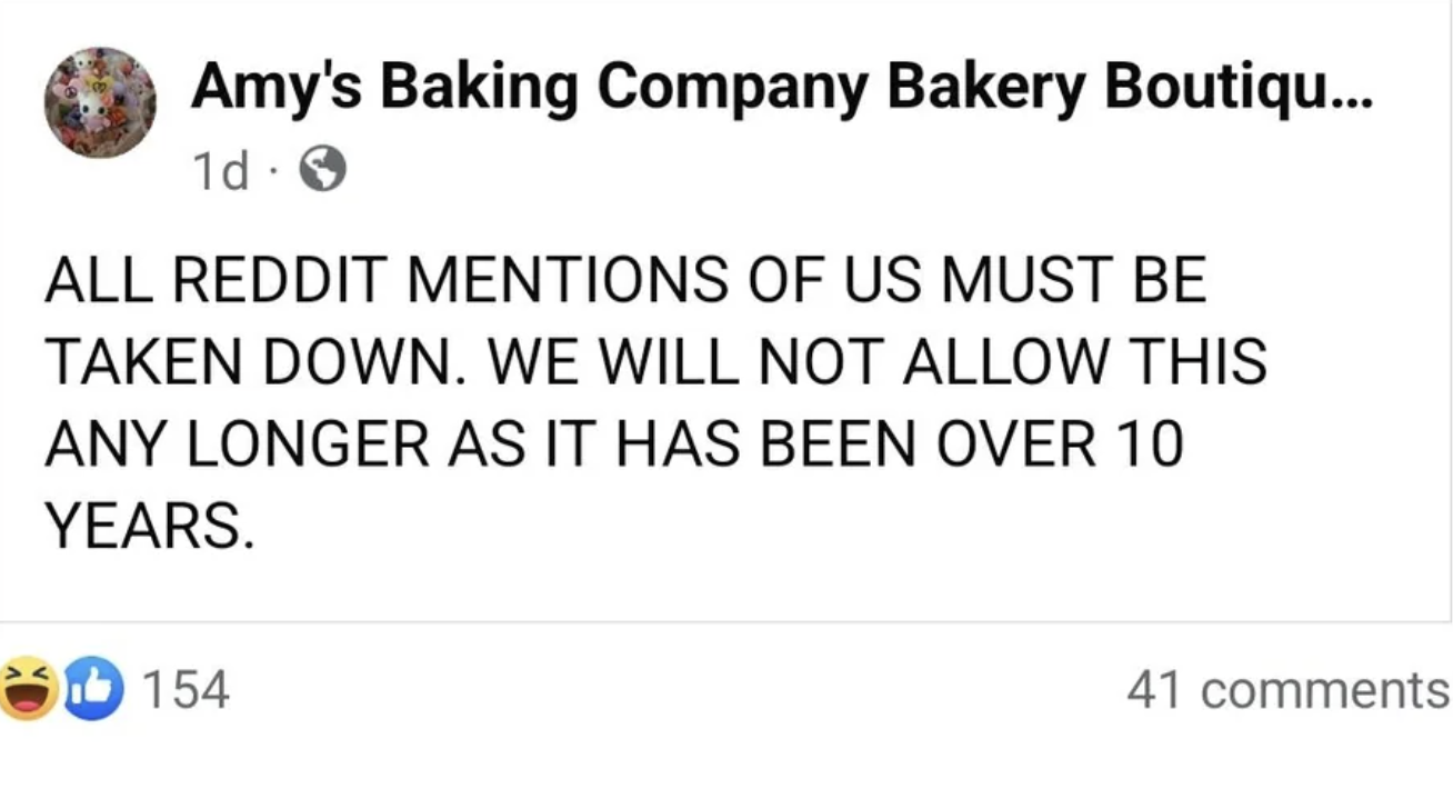 screenshot - Amy's Baking Company Bakery Boutiqu... 1d S All Reddit Mentions Of Us Must Be Taken Down. We Will Not Allow This Any Longer As It Has Been Over 10 Years. 154 41