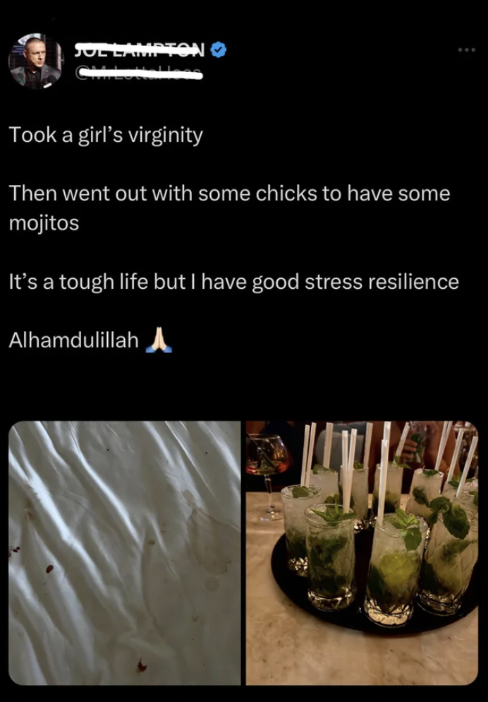 screenshot - Jul Lampton Took a girl's virginity Then went out with some chicks to have some mojitos It's a tough life but I have good stress resilience Alhamdulillah A