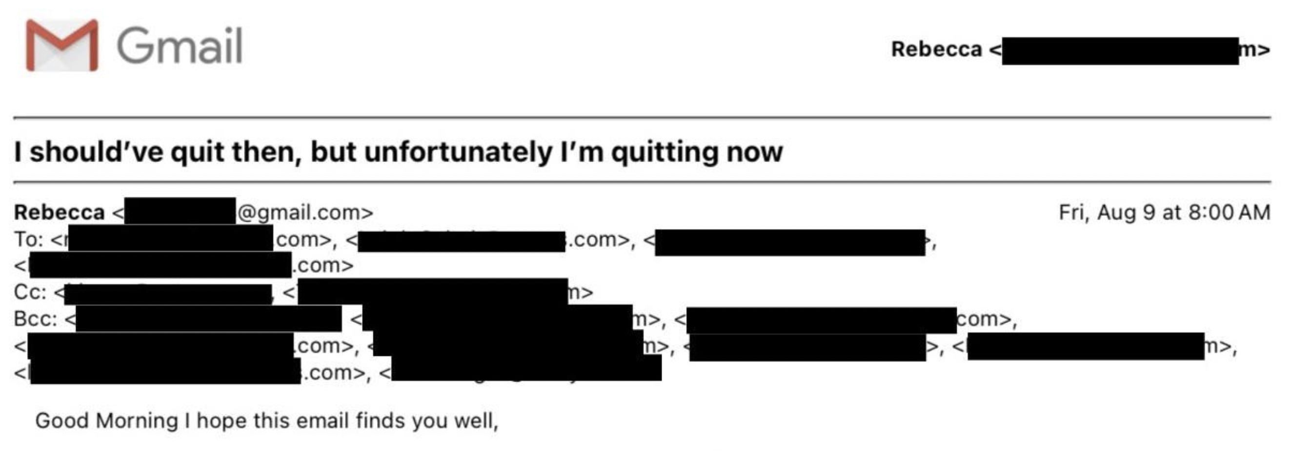 number - M Gmail I should've quit then, but unfortunately I'm quitting now .com> Rebecca To , .com> com>, .com>, Good Morning I hope this email finds you well, Rebecca m> .com>,  m>, com>, Fri, Aug 9 at