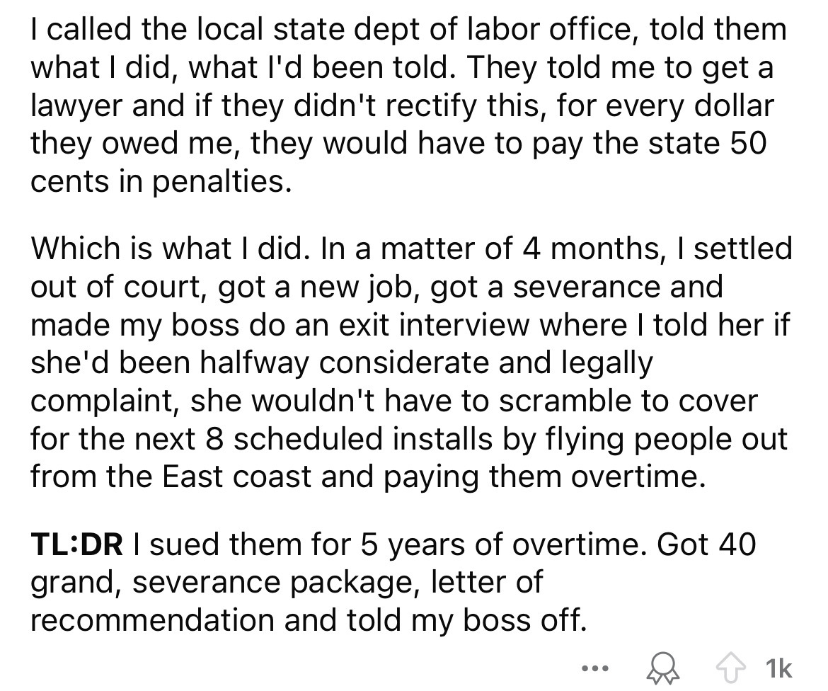 number - I called the local state dept of labor office, told them what I did, what I'd been told. They told me to get a lawyer and if they didn't rectify this, for every dollar they owed me, they would have to pay the state 50 cents in penalties. Which is