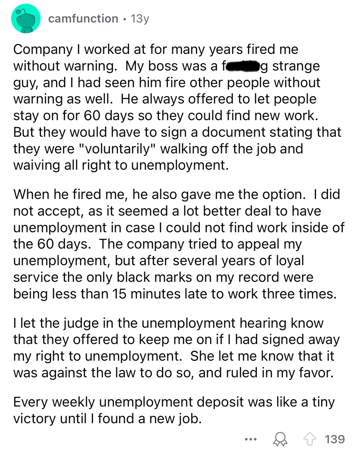 document - camfunction 13y . Company I worked at for many years fired me without warning. My boss was a f g strange guy, and I had seen him fire other people without warning as well. He always offered to let people stay on for 60 days so they could find n