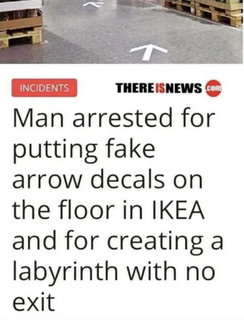 zebra crossing - Incidents T There Isnews.com Man arrested for putting fake arrow decals on the floor in Ikea and for creating a labyrinth with no exit