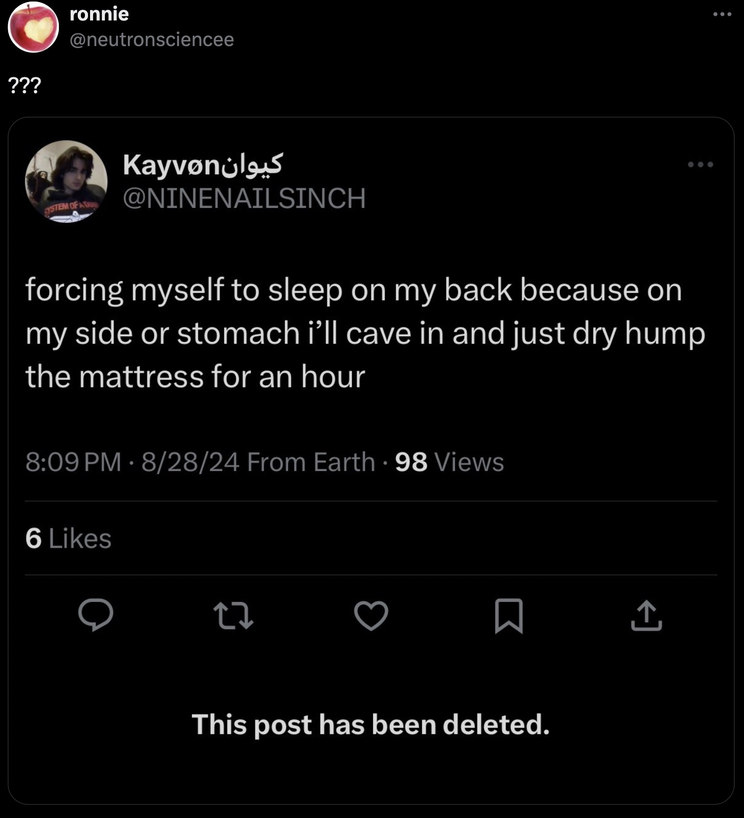 screenshot - ??? ronnie System Of A Kayvan forcing myself to sleep on my back because on my side or stomach i'll cave in and just dry hump the mattress for an hour 82824 From Earth 98 Views 6 27 This post has been deleted. ...