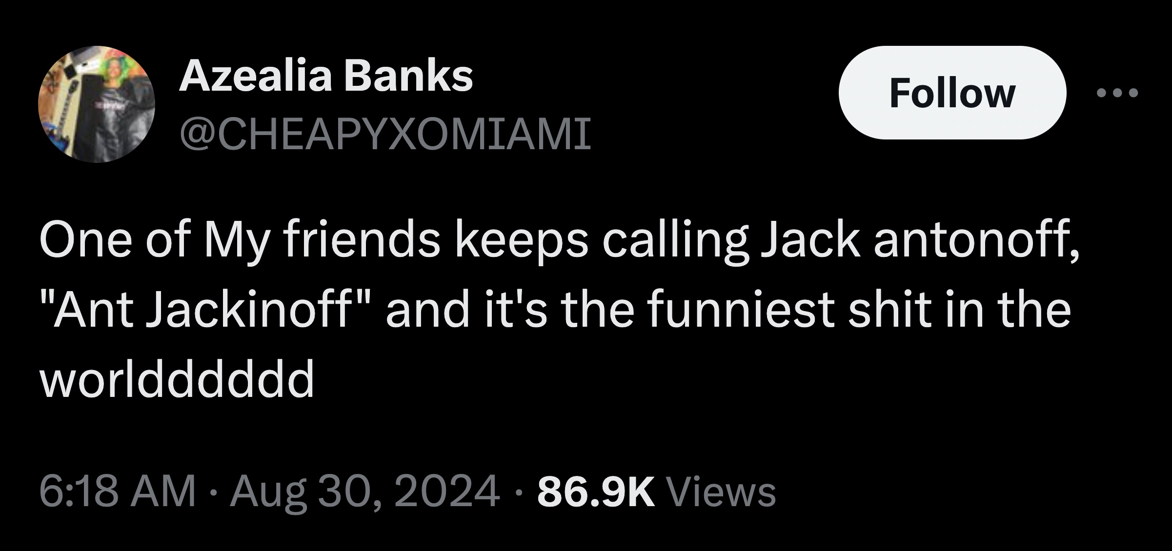 screenshot - Azealia Banks One of My friends keeps calling Jack antonoff, "Ant Jackinoff" and it's the funniest shit in the worldddddd Views