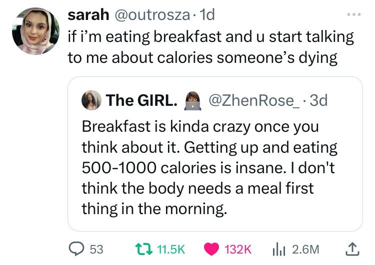 screenshot - sarah . 1d if i'm eating breakfast and u start talking to me about calories someone's dying The Girl. 3d Breakfast is kinda crazy once you think about it. Getting up and eating 5001000 calories is insane. I don't think the body needs a meal f