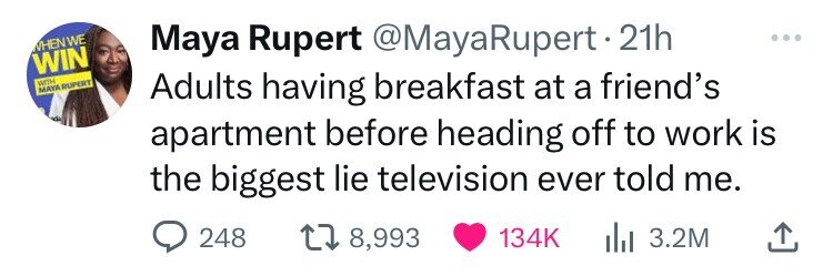 love - When We Win With Maya Rupert Maya Rupert Rupert 21h Adults having breakfast at a friend's apartment before heading off to work is the biggest lie television ever told me. ili 3.2M 248 17 8,993