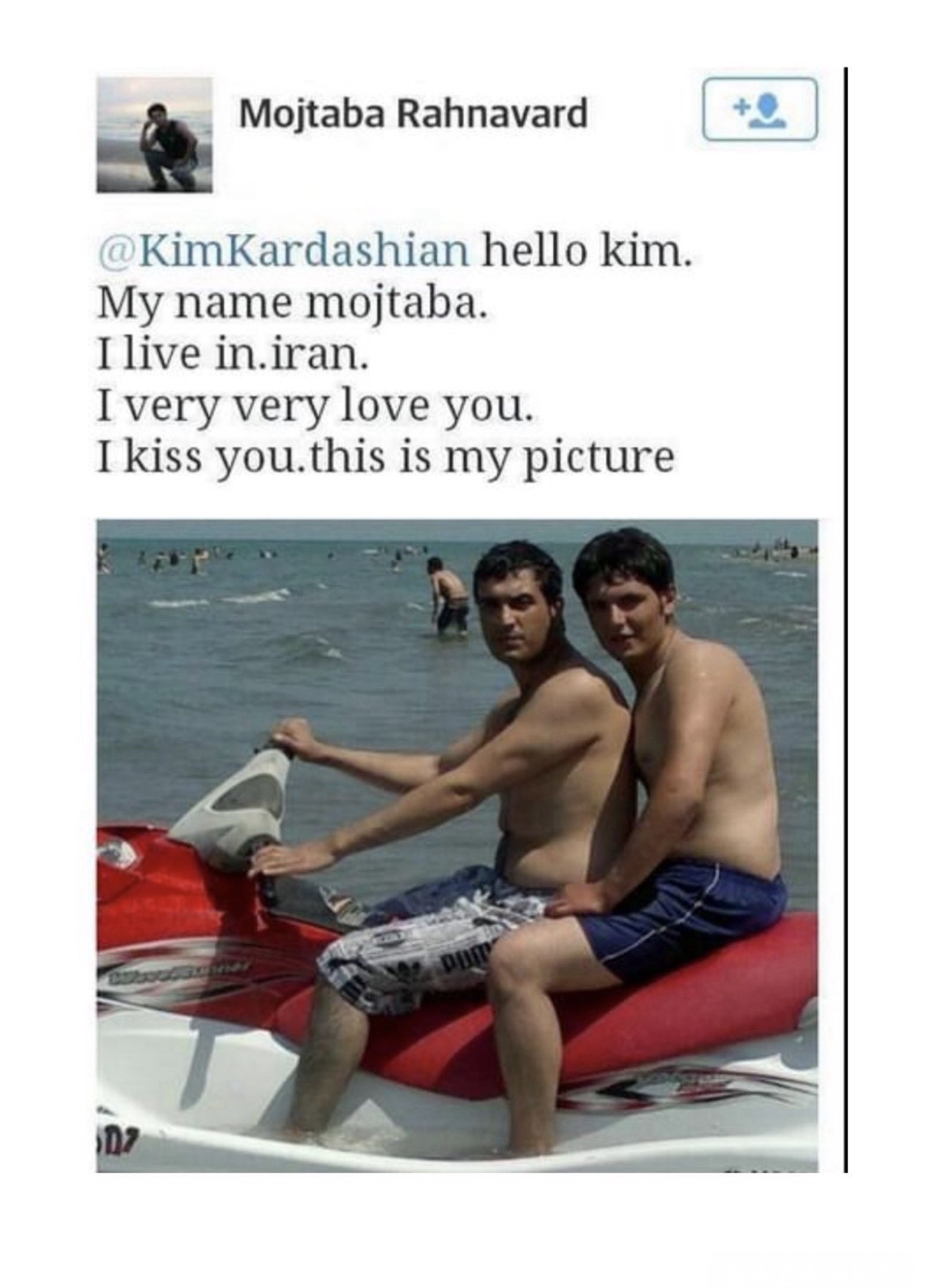 speedboat - Mojtaba Rahnavard hello kim. My name mojtaba. I live in.iran. I very very love you. I kiss you.this is my picture