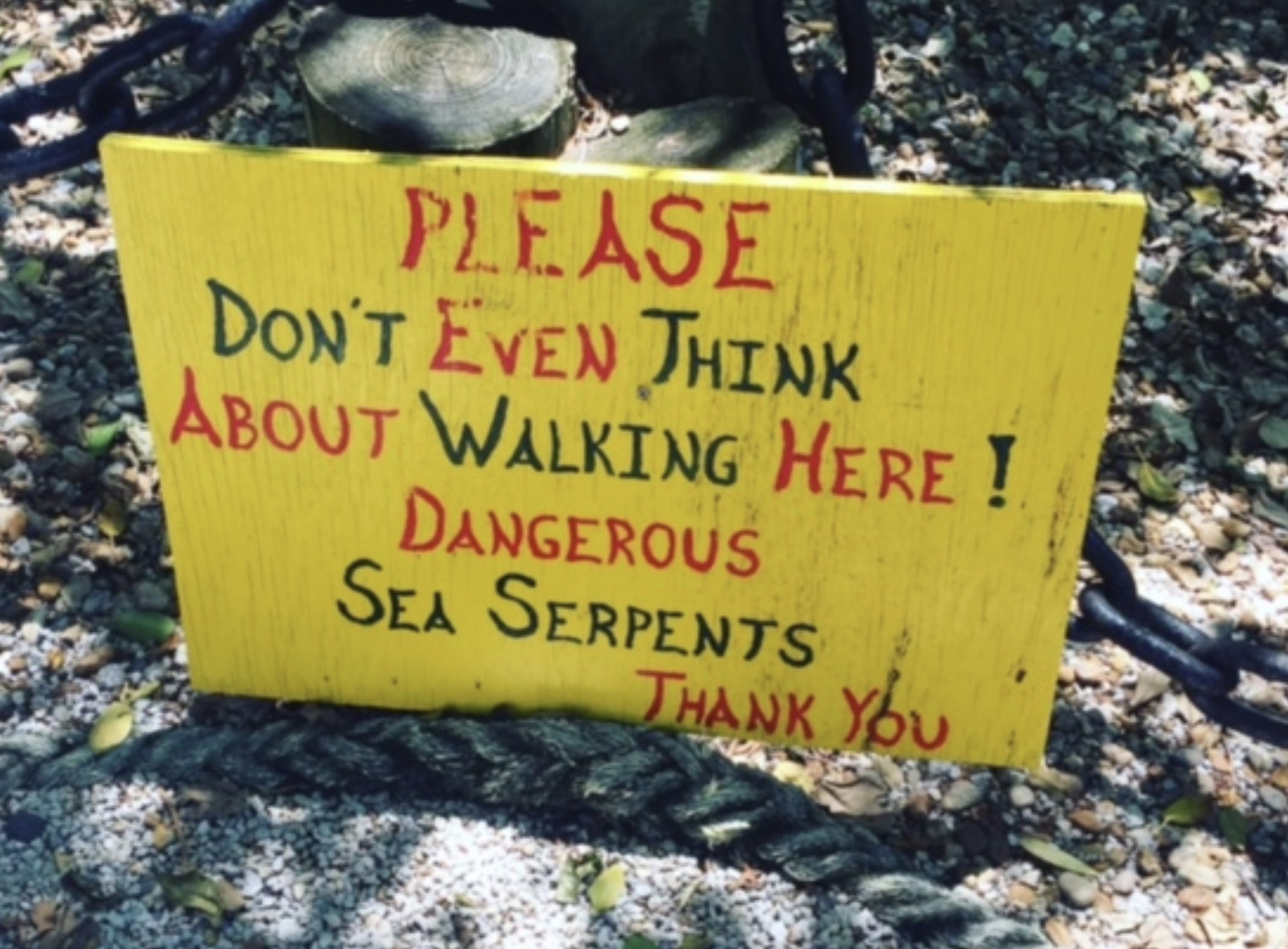 signage - Please Don'T Even Think About Walking Here! Dangerous Sea Serpents Thank You