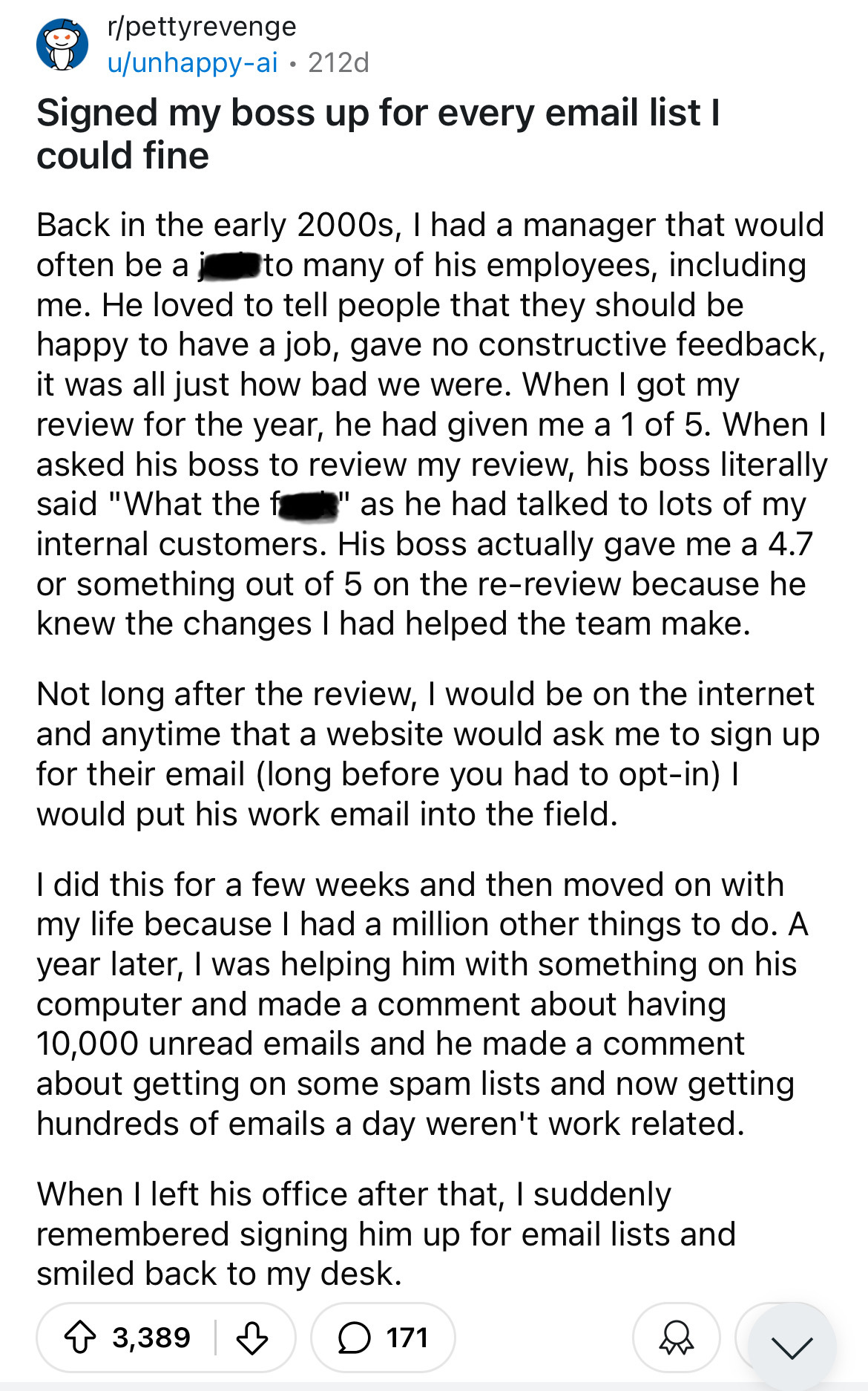 document - rpettyrevenge uunhappyai212d Signed my boss up for every email list I could fine Back in the early 2000s, I had a manager that would often be a to many of his employees, including me. He loved to tell people that they should be happy to have a 