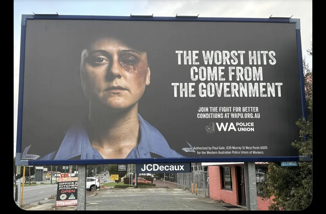 billboard - Office& Kitchen Fitouts Open The Worst Hits Come From The Government JCDecaux Join The Fight For Better Conditions At Wapu.Org.Au Wa Police Union Authorised by Paul Gale, 639 Murray St West Perth 6005 for the Western Australian Police Union of