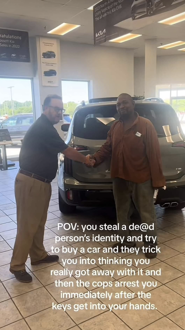 Car - lations 424 Pov you steal a de person's identity and try to buy a car and they trick you into thinking you really got away with it and then the cops arrest you immediately after the keys get into your hands.