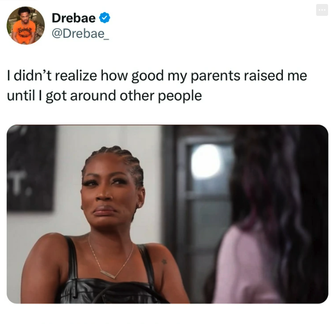 Internet meme - Drebae I didn't realize how good my parents raised me until I got around other people