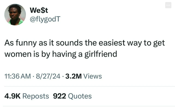 screenshot - We$t As funny as it sounds the easiest way to get women is by having a girlfriend 82724 3.2M Views Reposts 922 Quotes