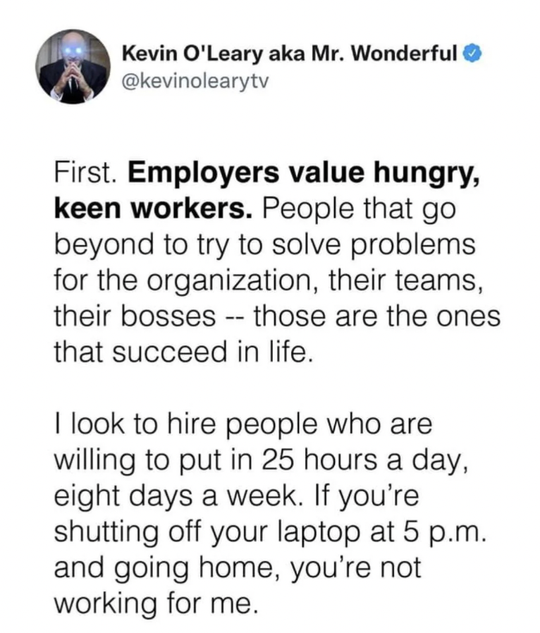 screenshot - Kevin O'Leary aka Mr. Wonderful First. Employers value hungry, keen workers. People that go beyond to try to solve problems for the organization, their teams, their bosses those are the ones that succeed in life. I look to hire people who are