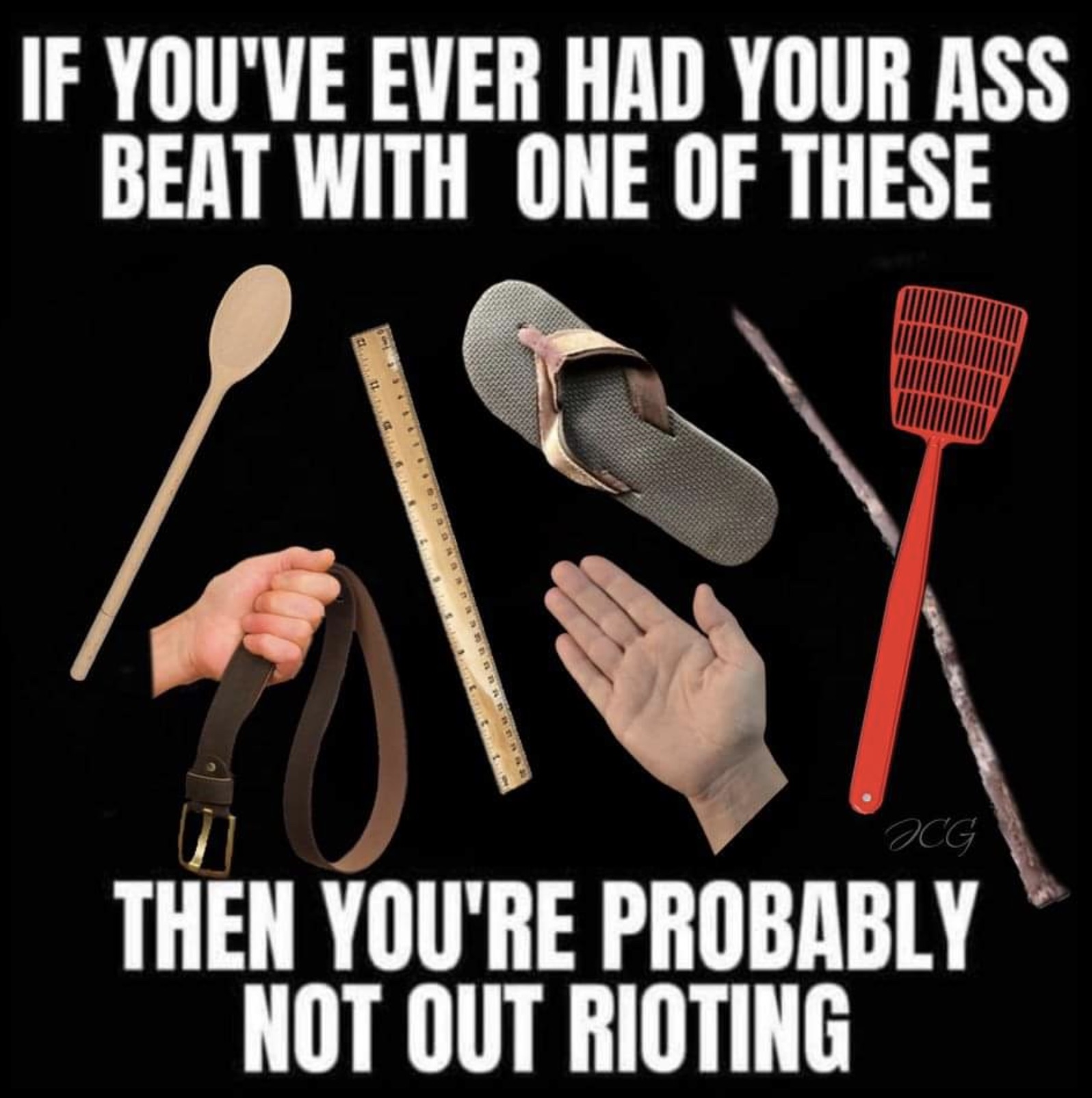 Internet meme - If You'Ve Ever Had Your Ass Beat With One Of These Jcg Then You'Re Probably Not Out Rioting