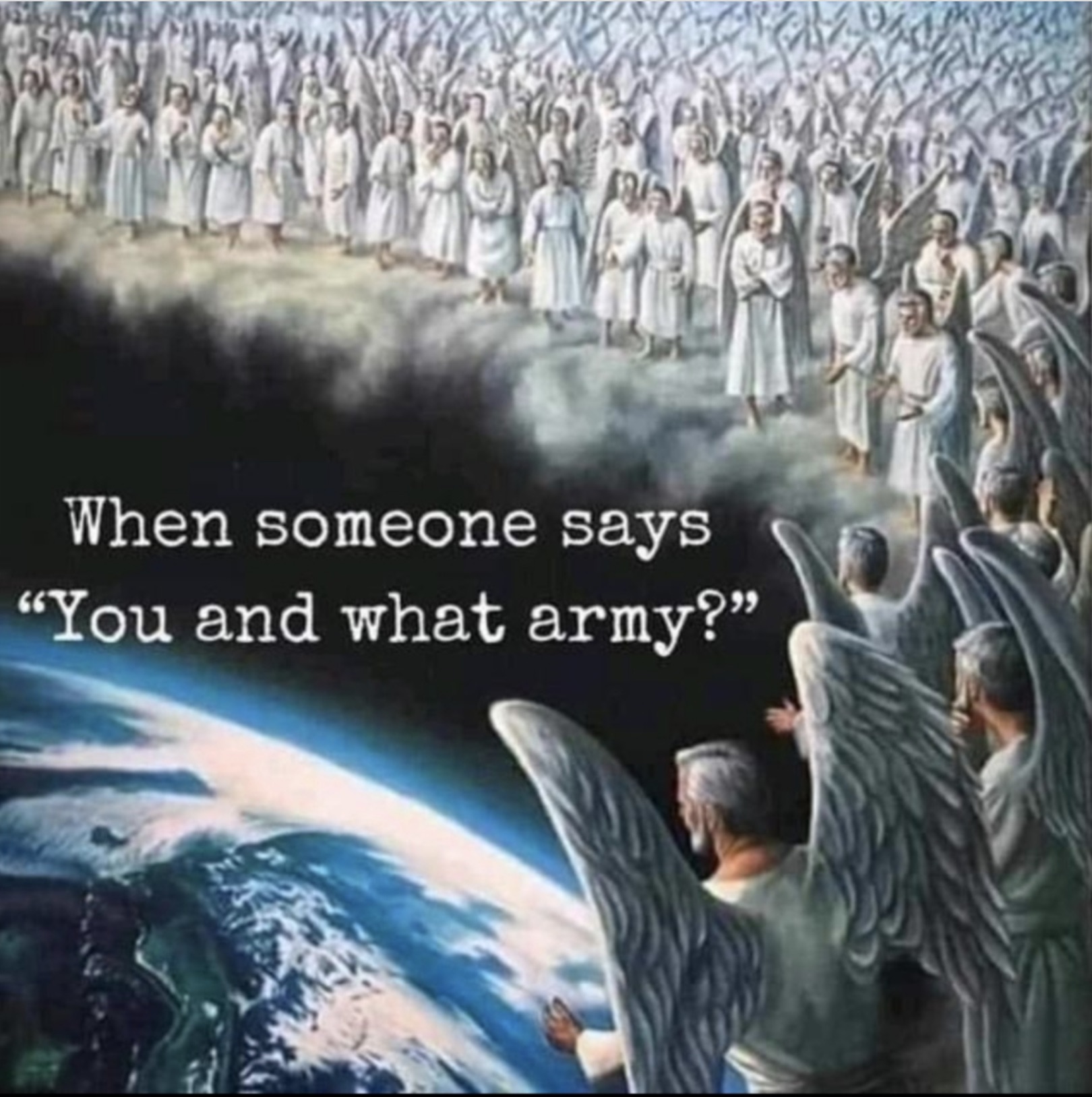 angel army - When someone says "You and what army?"