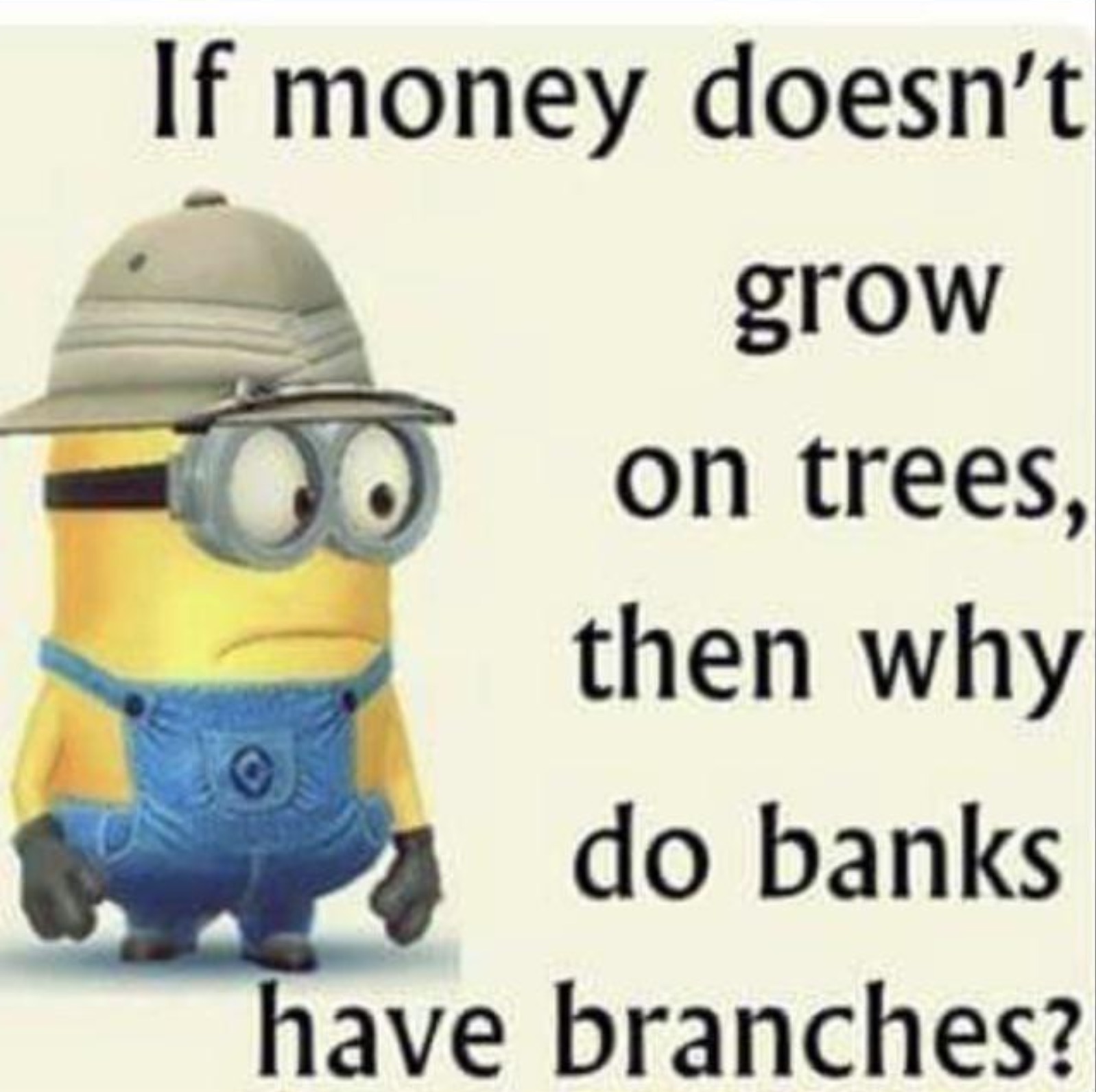 cartoon - If money doesn't grow on trees, then why do banks have branches?