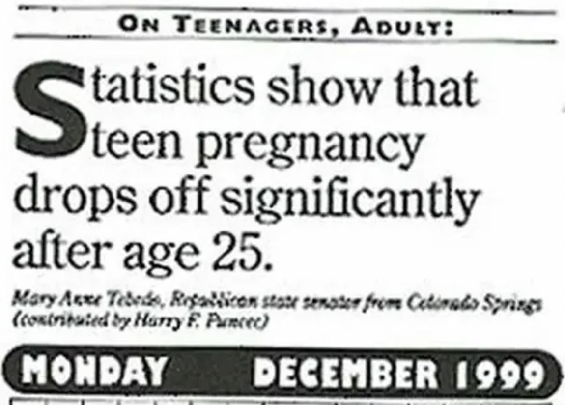 screenshot - On Teenagers, Adult Statis tatistics show that teen pregnancy drops off significantly after age 25. Mary Anne Tebeds, Refaican state senator from Cetirado Springs contributed by Harry F. Pancer Monday