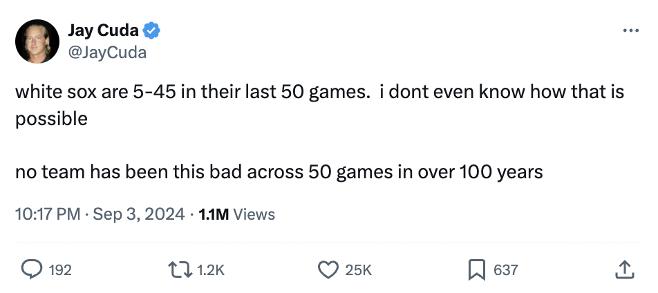 screenshot - Jay Cuda white sox are 545 in their last 50 games. i dont even know how that is possible no team has been this bad across 50 games in over 100 years 1.1M Views 192 25K 637