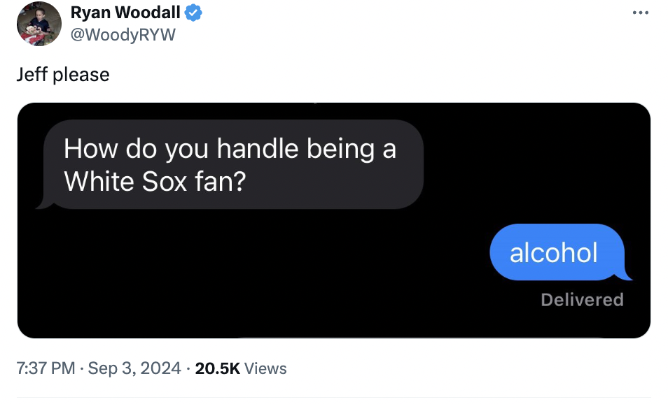 screenshot - Ryan Woodall Jeff please How do you handle being a White Sox fan? . Views alcohol Delivered