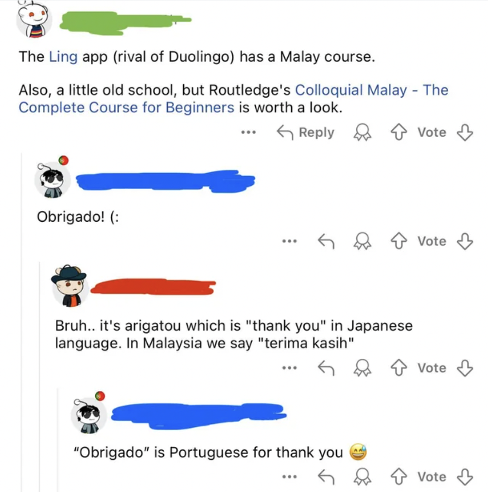 screenshot - The Ling app rival of Duolingo has a Malay course. Also, a little old school, but Routledge's Colloquial Malay The Complete Course for Beginners is worth a look. Obrigado! ... Bruh.. it's arigatou which is "thank you" in Japanese language. In