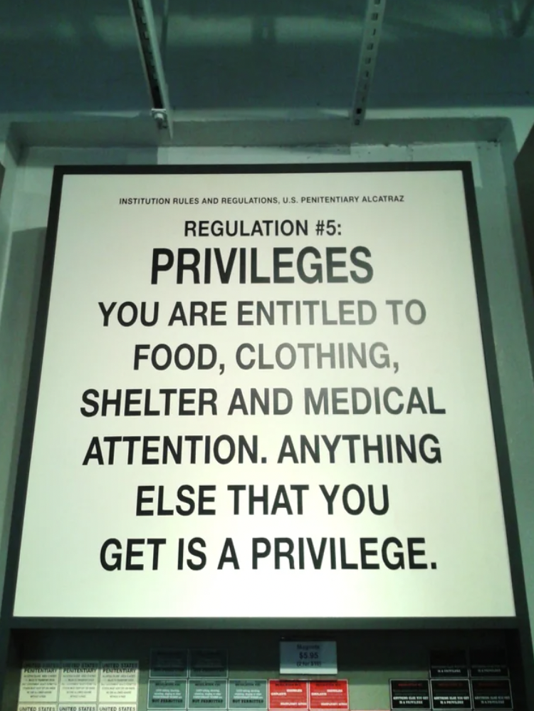 display device - Institution Rules And Regulations, Us Penitentiary Alcatraz Regulation Privileges You Are Entitled To Food, Clothing, Shelter And Medical Attention. Anything Else That You Get Is A Privilege.