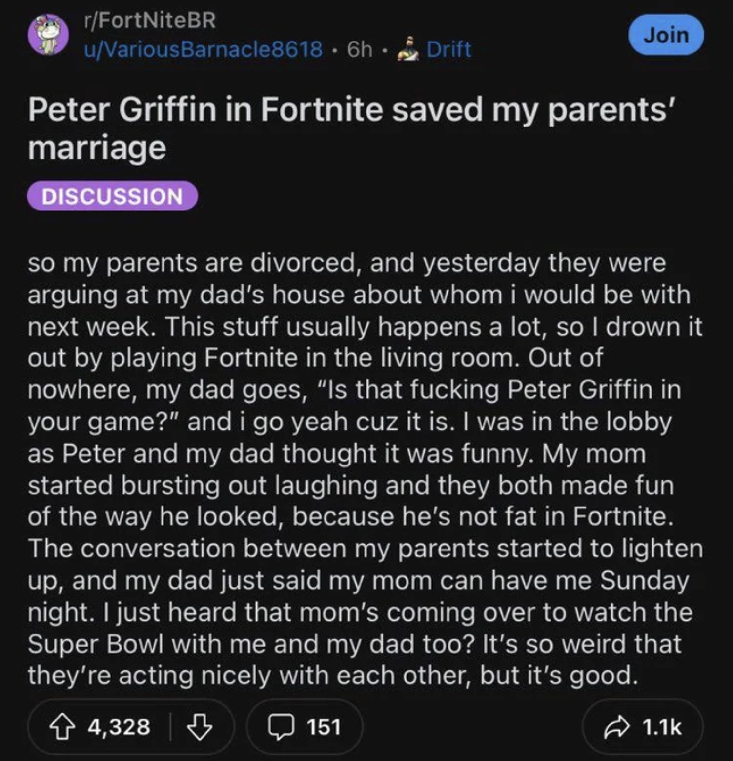 Peter Griffin - rFortNiteBR uVariousBarnacle8618.6h Drift Join Peter Griffin in Fortnite saved my parents' marriage Discussion so my parents are divorced, and yesterday they were arguing at my dad's house about whom i would be with next week. This stuff u