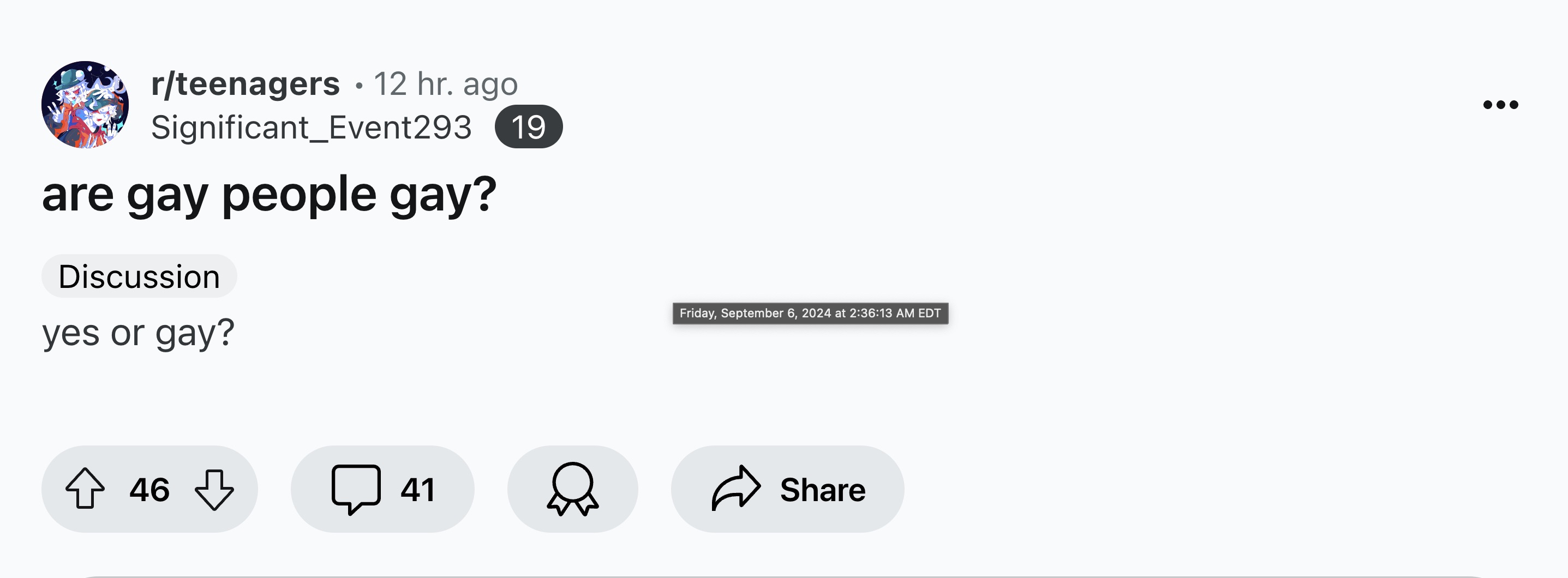 screenshot - rteenagers 12 hr. ago Significant_Event293 are gay people gay? Discussion yes or gay? 19 Friday, at 13 Am Edt 46 41