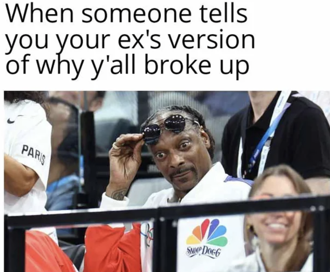 snoop dogg paris meme - When someone tells you your ex's version of why y'all broke up Paris Sa Dogg