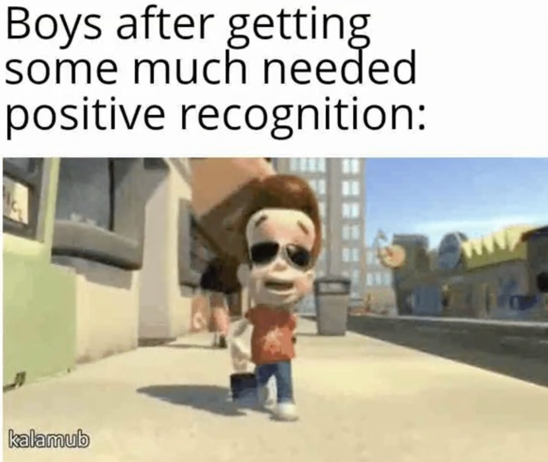 meme jimmy neutron - Boys after getting some much needed positive recognition kalamub