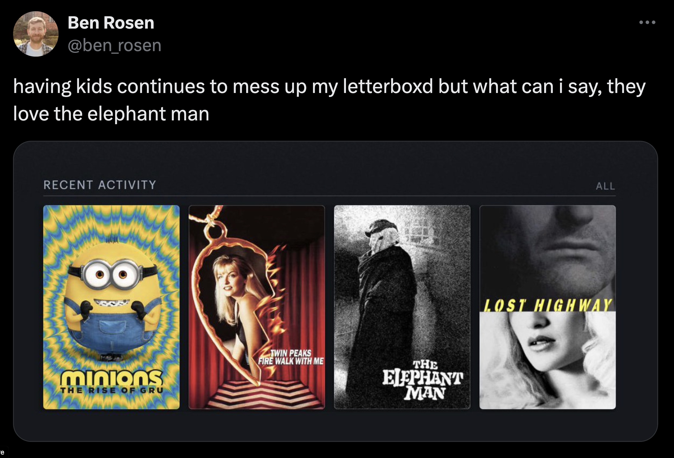 screenshot - Ben Rosen B having kids continues to mess up my letterboxd but what can i say, they love the elephant man Recent Activity minions Rise Of Gru Twin Peaks Fire Walk With Me The Elephant Man All Lost Highway