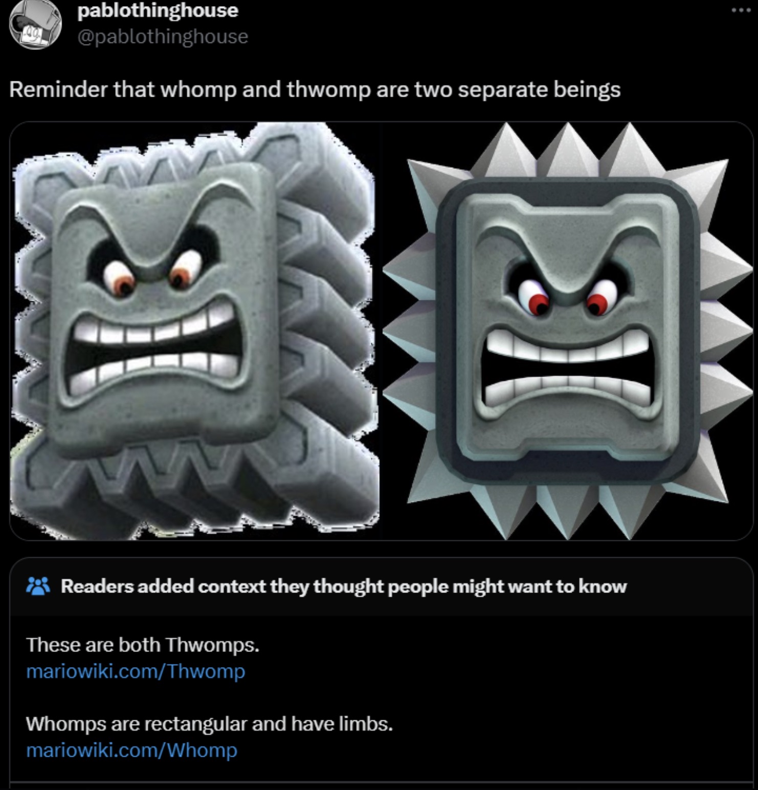 mario thwomp - pablothinghouse Reminder that whomp and thwomp are two separate beings Readers added context they thought people might want to know These are both Thwomps. mariowiki.comThwomp Whomps are rectangular and have limbs. mariowiki.comWhomp