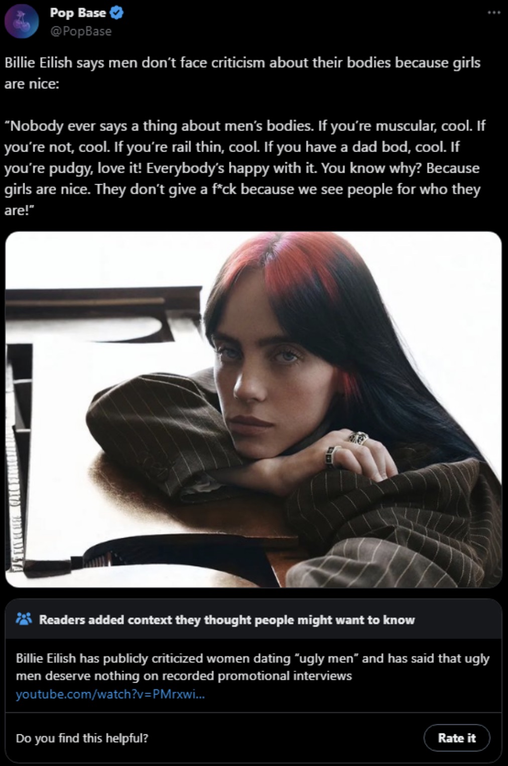 billie eilish men - Pop Base Billie Eilish says men don't face criticism about their bodies because girls are nice Nobody ever says a thing about men's bodies. If you're muscular, cool. If you're not, cool. If you're rail thin, cool. If you have a dad bod