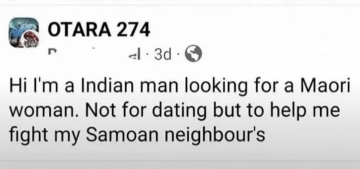 screenshot - Otara 274 el 3d Hi I'm a Indian man looking for a Maori woman. Not for dating but to help me fight my Samoan neighbour's