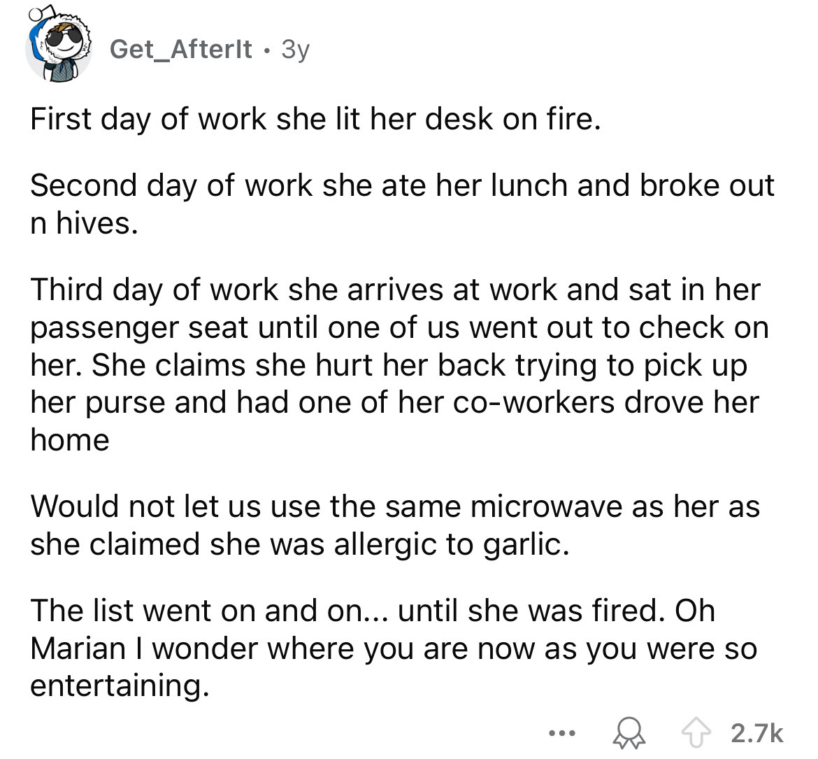 screenshot - Get Afterlt 3y First day of work she lit her desk on fire. Second day of work she ate her lunch and broke out n hives. Third day of work she arrives at work and sat in her passenger seat until one of us went out to check on her. She claims sh