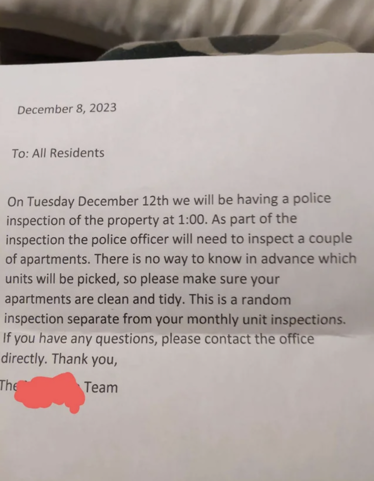 document - To All Residents On Tuesday December 12th we will be having a police inspection of the property at . As part of the inspection the police officer will need to inspect a couple of apartments. There is no way to know in advance which units will b