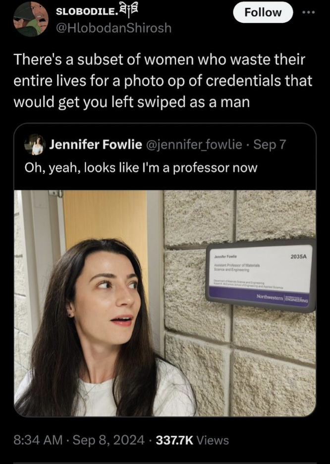 screenshot - Slobodile. There's a subset of women who waste their entire lives for a photo op of credentials that would get you left swiped as a man Jennifer Fowlie fowlie Sep 7 Oh, yeah, looks I'm a professor now Views