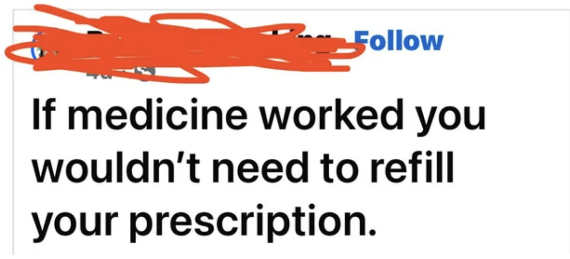 mid-size car - If medicine worked you wouldn't need to refill your prescription.