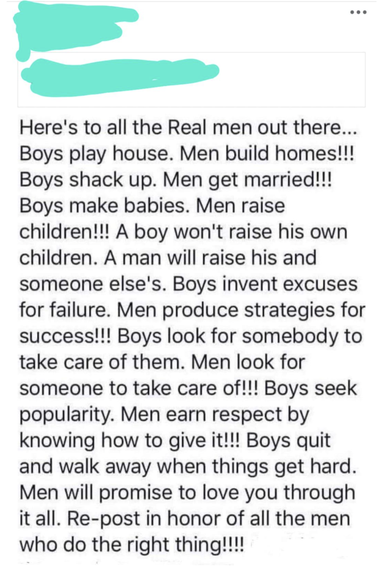 pattern - Here's to all the Real men out there... Boys play house. Men build homes!!! Boys shack up. Men get married!!! Boys make babies. Men raise children!!! A boy won't raise his own children. A man will raise his and someone else's. Boys invent excuse