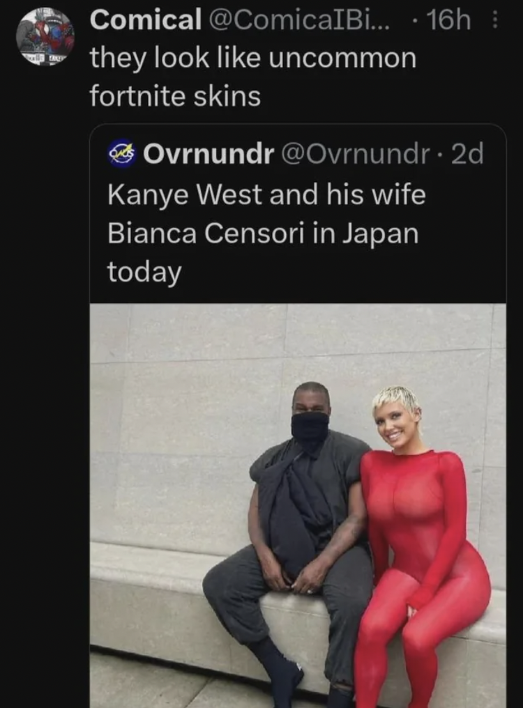 bianca censori craziest outfit - Comical ... 16h they look uncommon fortnite skins . Ovrnundr . 2d Kanye West and his wife Bianca Censori in Japan today