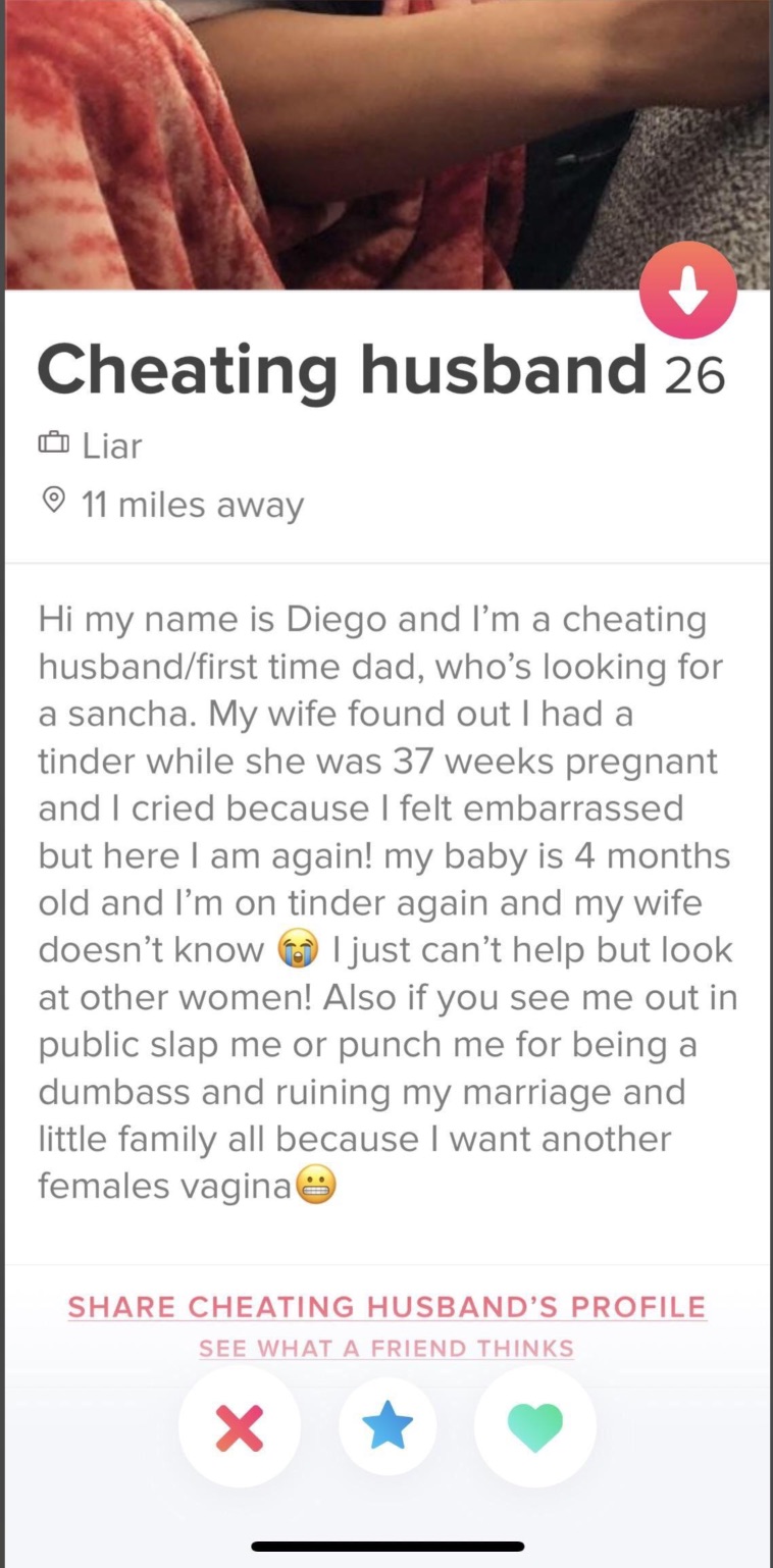 screenshot - Cheating husband 26 Liar 11 miles away Hi my name is Diego and I'm a cheating husbandfirst time dad, who's looking for a sancha. My wife found out I had a tinder while she was 37 weeks pregnant and I cried because I felt embarrassed but here 