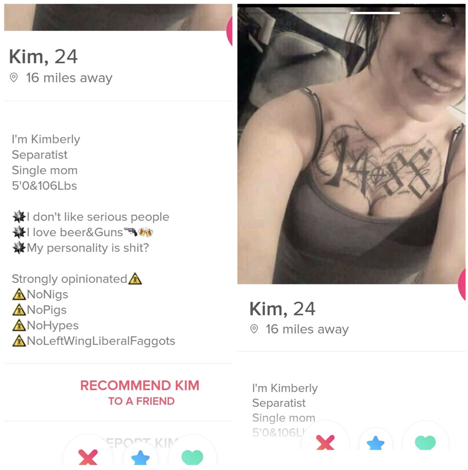 Politically Incorrect - Kim, 24 16 miles away I'm Kimberly Separatist Single mom 5'0&106Lbs I don't serious people I love beer&Guns My personality is shit? Strongly opinionated A NoNigs NoPigs NoHypes NoLeftWingLiberalFaggots Kim, 24 16 miles away Recomme