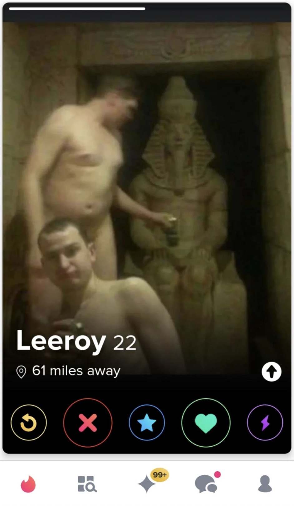 Tinder - Leeroy 22 61 miles away 0 Ha 99