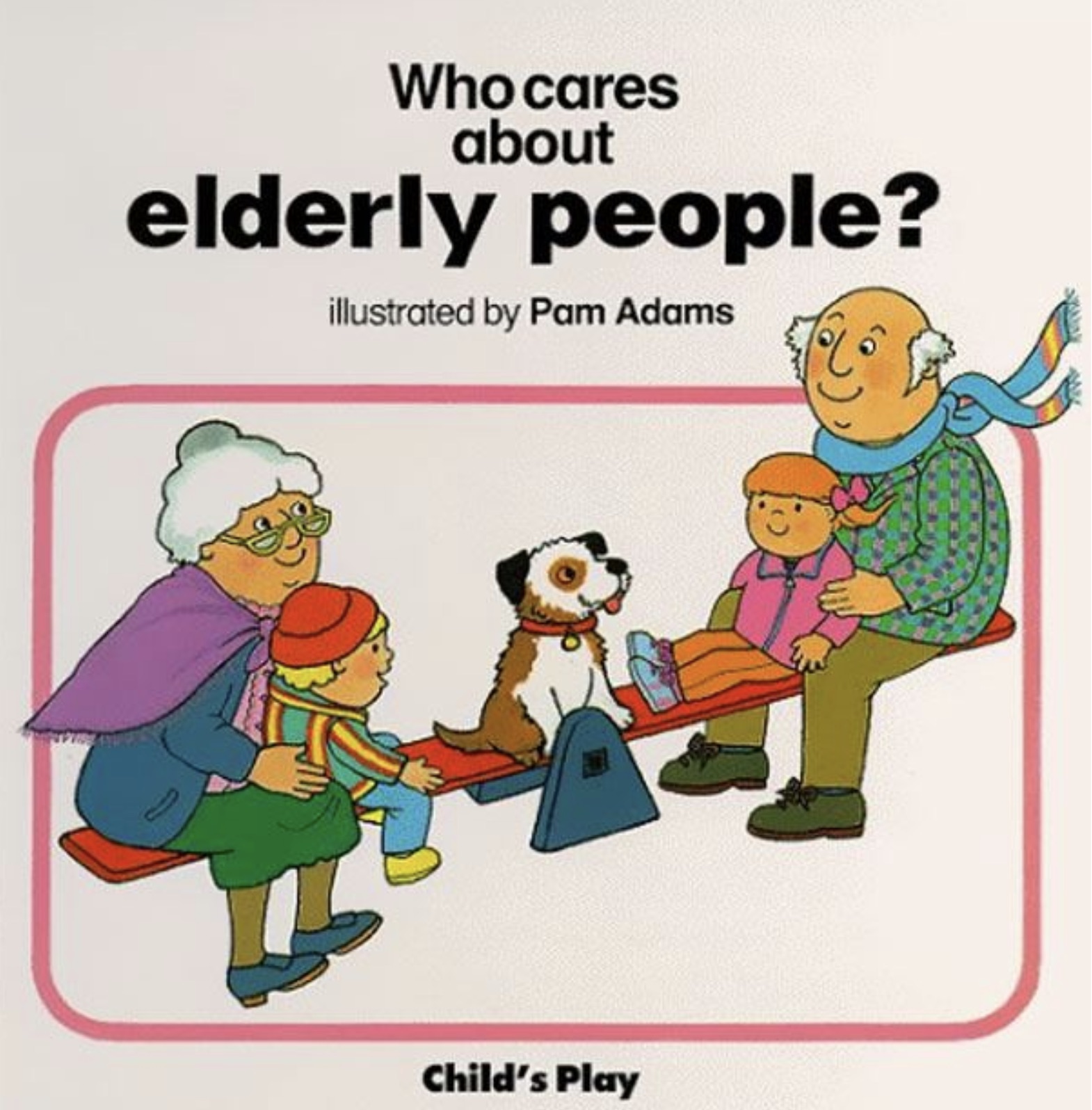 cares about elderly people - Who cares about elderly people? illustrated by Pam Adams Child's Play