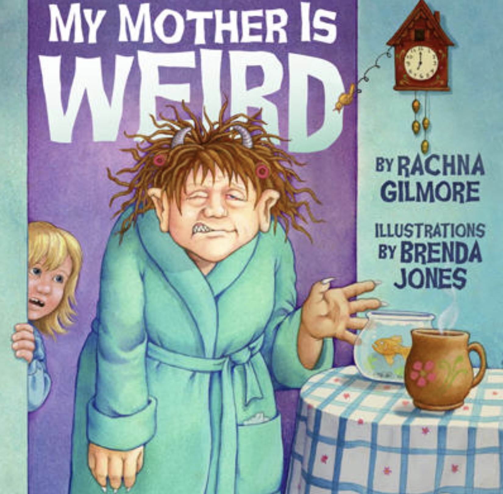 my mother is weird book - My Mother Is Weird By Rachna Gilmore Illustrations By Brenda Jones