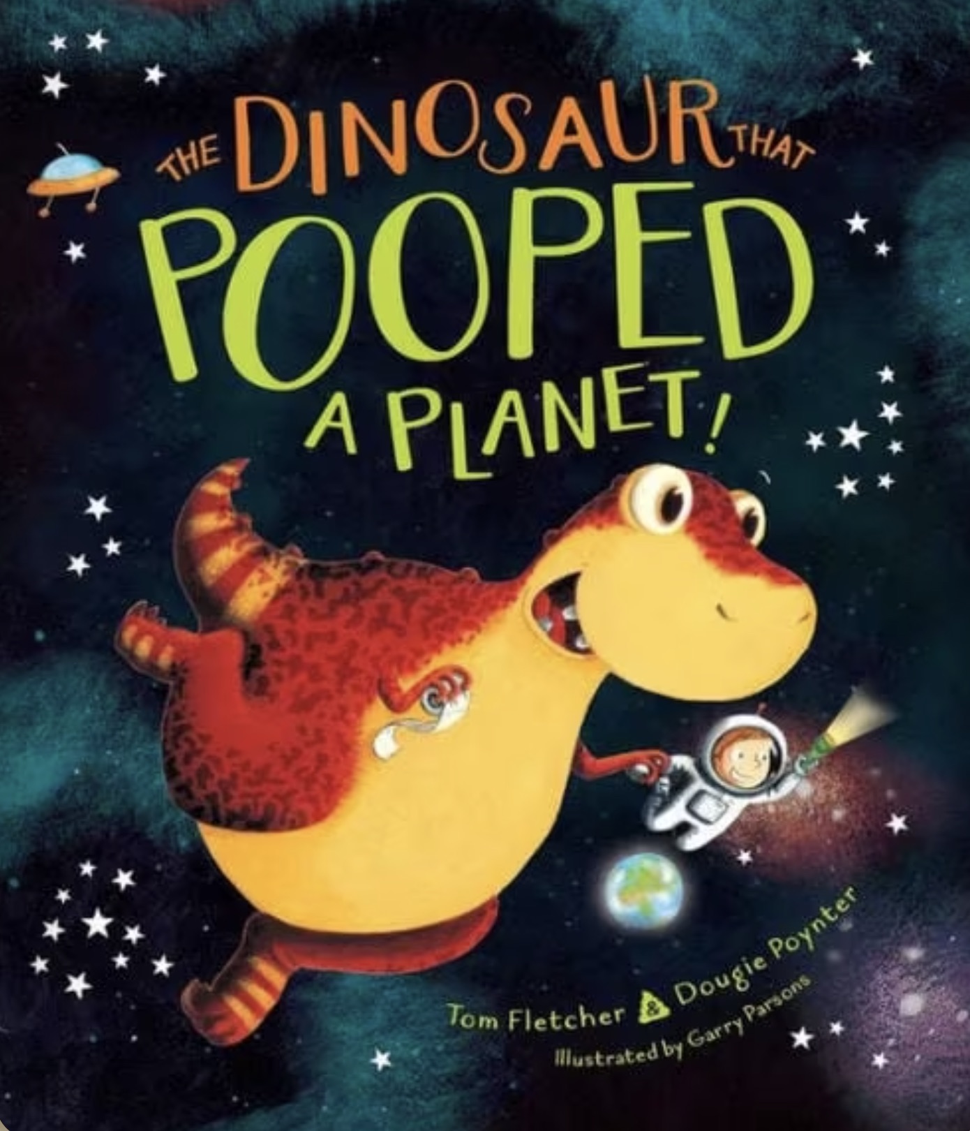 dinosaur that pooped a planet - The Dinosaur That Pooped A Planet! Tom Fletcher Dougie Poynter Illustrated by Garry Parsons