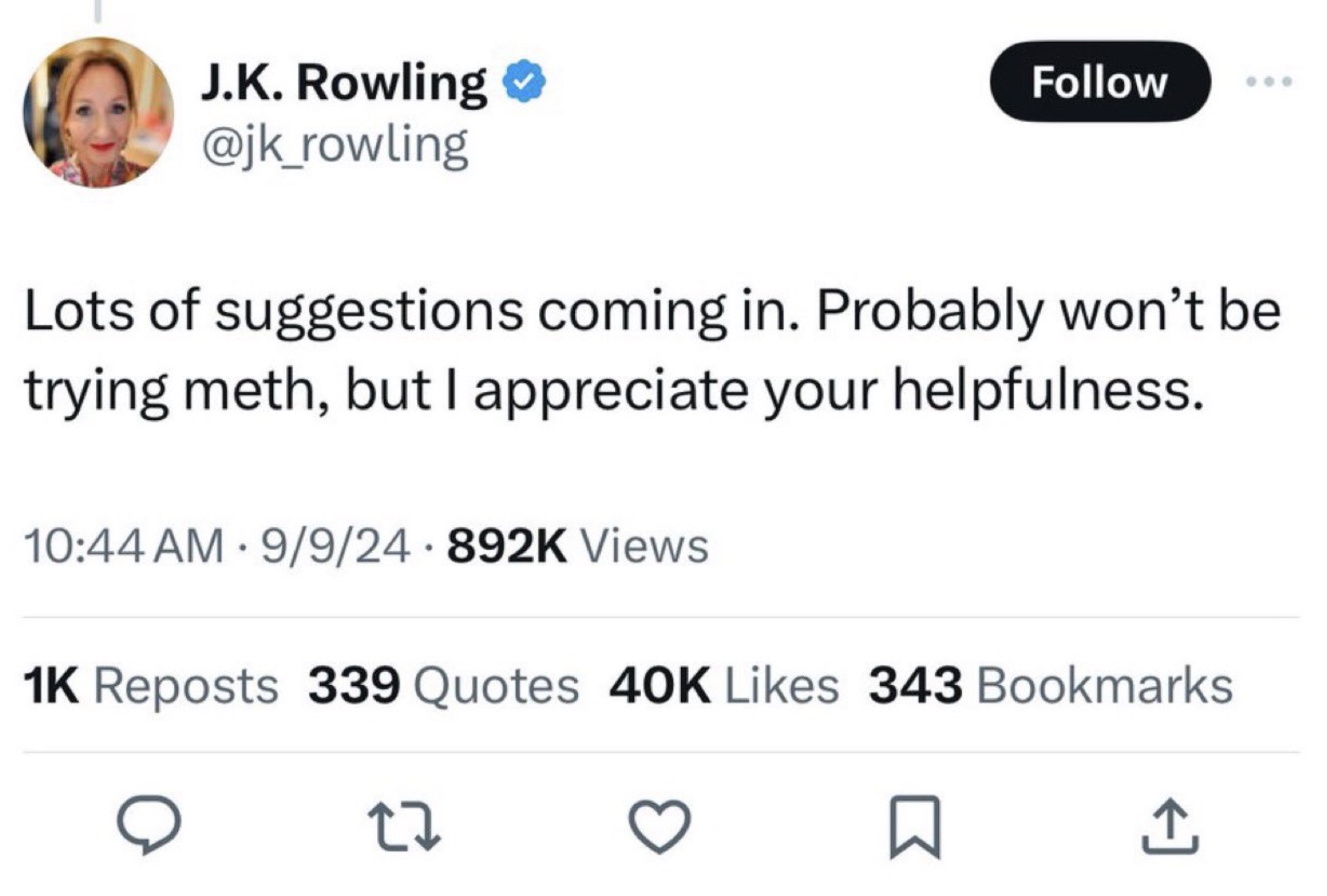 screenshot - J.K. Rowling Lots of suggestions coming in. Probably won't be trying meth, but I appreciate your helpfulness. 99 Views 1K Reposts 339 Quotes 40K 343 Bookmarks 27 3