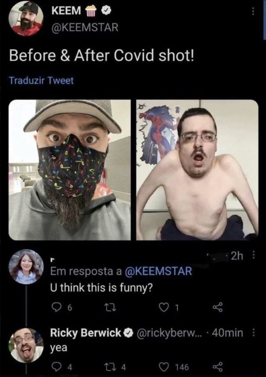 ricky berwick meme - Keem Before & After Covid shot! Traduzir Tweet 2h Em resposta a U think this is funny? 6 27 Ricky Berwick yea 1 .... 40min 274 146